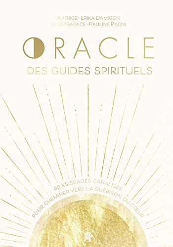 Oracle des guides spirituels: 42 messages canalisés pour cheminer vers la guérison du coeur