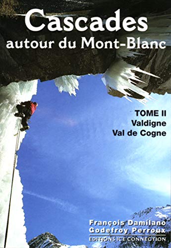 Cascades autour du Mont-Blanc, tome 2: Tome 2, Valdigne, Val de Cogne