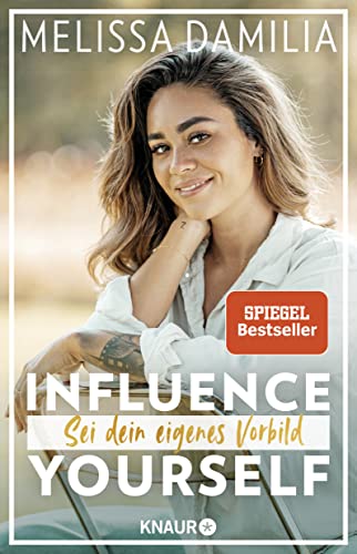 Influence yourself!: Sei dein eigenes Vorbild (Die beliebte Influencerin über Selbstvertrauen und Selbstliebe)
