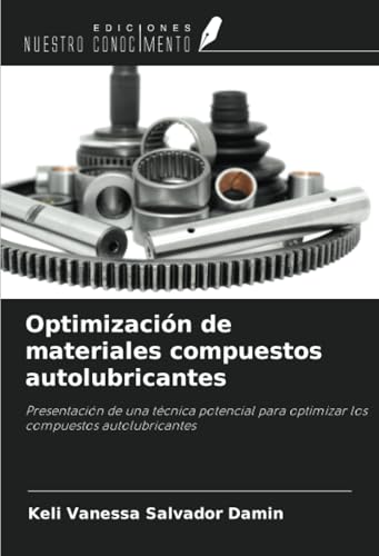 Optimización de materiales compuestos autolubricantes: Presentación de una técnica potencial para optimizar los compuestos autolubricantes von Ediciones Nuestro Conocimiento