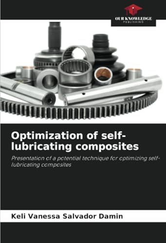Optimization of self-lubricating composites: Presentation of a potential technique for optimizing self-lubricating composites von Our Knowledge Publishing