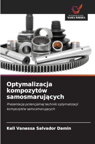Optymalizacja kompozytów samosmarujących: Prezentacja potencjalnej techniki optymalizacji kompozytów samosmarujących: Prezentacja potencjalnej techniki optymalizacji kompozytów samosmaruj¿cych von Wydawnictwo Nasza Wiedza