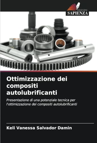 Ottimizzazione dei compositi autolubrificanti: Presentazione di una potenziale tecnica per l'ottimizzazione dei compositi autolubrificanti von Edizioni Sapienza