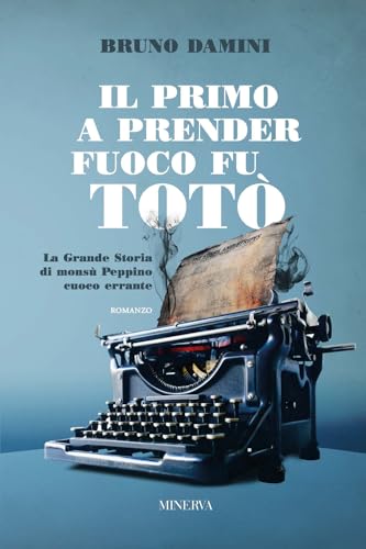 Il primo a prender fuoco fu Totò. La grande storia di monsù Peppino cuoco errante (Egida) von Minerva Edizioni (Bologna)