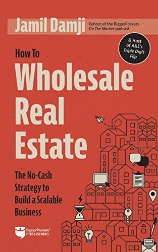 How to Wholesale Real Estate: The No-Cash Strategy to Build a Scalable Business