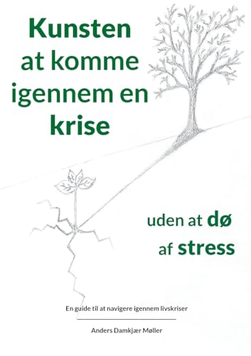 Kunsten at komme igennem en krise uden at dø af stress: En guide til at navigere igennem livskriser Kunsten at komme igennem en krise uden at dø af stress: En guide til at navigere igennem livskriser von BoD – Books on Demand – Dänemark