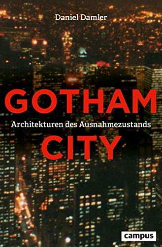 Gotham City: Architekturen des Ausnahmezustands von Campus Verlag GmbH
