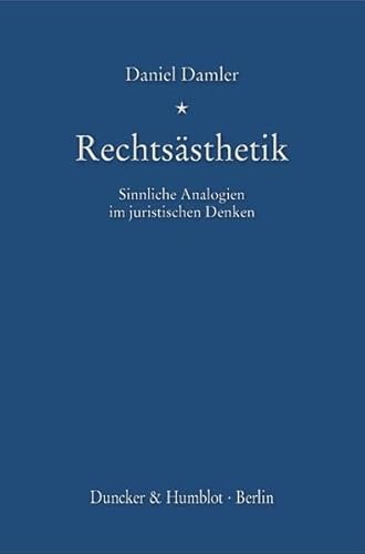 Rechtsästhetik.: Sinnliche Analogien im juristischen Denken.