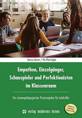 Empathen, Einzelgänger, Schauspieler und Perfektionisten im Klassenraum: Ein schemapädagogischer Praxisratgeber für Lehrkräfte Empathen, Einzelgänger, Schauspieler und Perfektionisten im Klassenraum: Ein schemapädagogischer Praxisratgeber für Lehrkräfte von Modernes Lernen Borgmann
