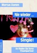 Nie wieder Single: So finde ich meinen Traumpartner: So finden Sie Ihren Traumpartner