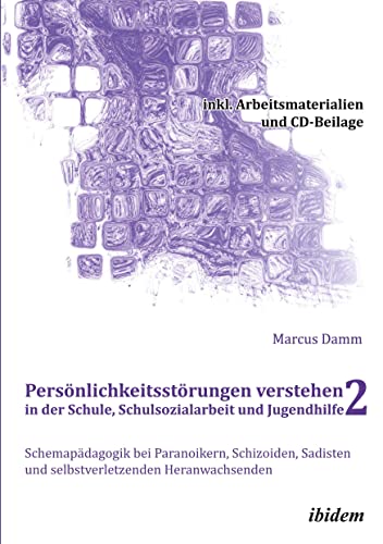 Persönlichkeitsstörungen verstehen in der Schule, Schulsozialarbeit und Jugendhilfe II: Schemapädagogik bei Paranoikern, Schizoiden, Sadisten und ... + DVD (Schemapädagogik kompakt)