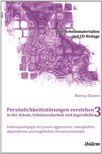 Persönlichkeitsstörungen verstehen in der Schule, Schulsozialarbeit und Jugendhilfe III: Schemapädagogik bei passiv-aggressiven, zwanghaften, ... + DVD (Schemapädagogik kompakt)
