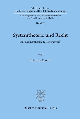 Systemtheorie und Recht.: Zur Normentheorie Talcott Parsons'. (Schriftenreihe zur Rechtssoziologie und Rechtstatsachenforschung, Band 37) von Duncker & Humblot
