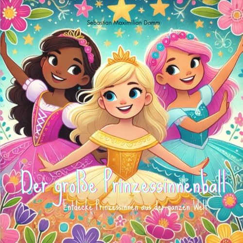 Der große Prinzessinnenball: Entdecke Prinzessinnen aus der ganzen Welt
