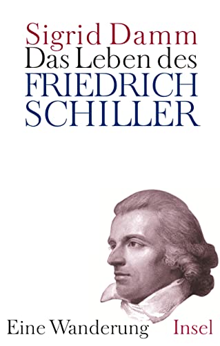 Das Leben des Friedrich Schiller: Eine Wanderung