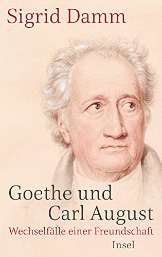 Goethe und Carl August: Wechselfälle einer Freundschaft von Insel Verlag GmbH