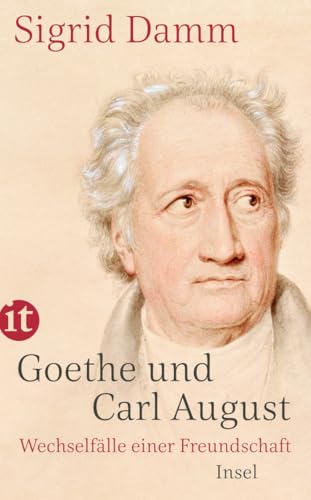Goethe und Carl August: Wechselfälle einer Freundschaft Goethe und Carl August: Wechselfälle einer Freundschaft