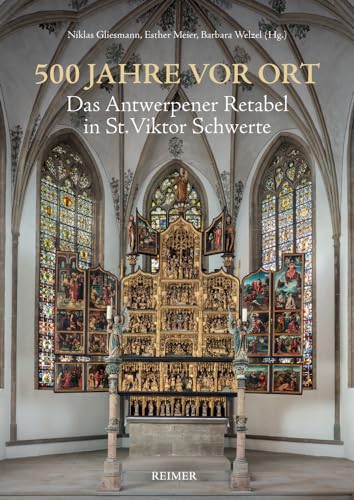 500 Jahre vor Ort: Das Antwerpener Retabel in St. Viktor Schwerte von Reimer, Dietrich