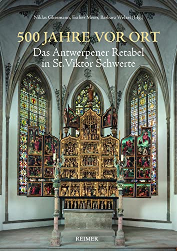 500 Jahre vor Ort: Das Antwerpener Retabel in St. Viktor Schwerte von Reimer, Dietrich