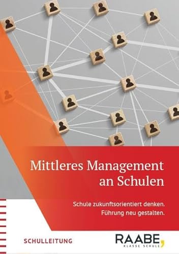 Mittleres Management an Schulen: Schule zukunftsorientiert denken. Führung neu gestalten.