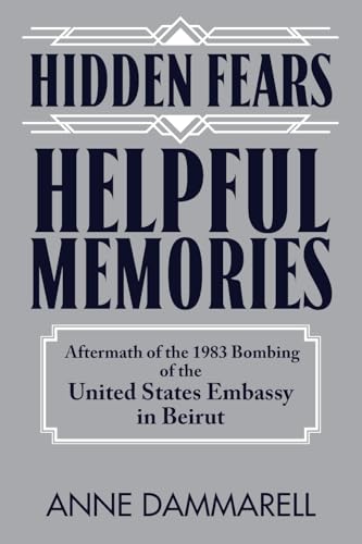 Hidden Fears, Helpful Memories: Aftermath of the 1983 Bombing of the United States Embassy in Beirut von CITIOFBOOKS, INC.