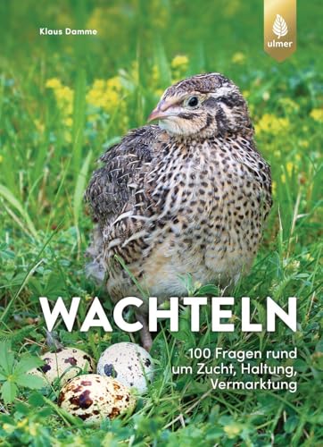 Wachteln - 100 Fragen rund um Zucht, Haltung, Vermarktung von Ulmer Eugen Verlag