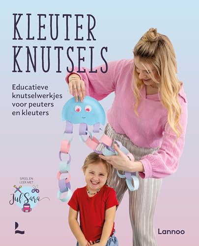 Kleuterknutsels: educatieve knutselwerkjes voor peuters en kleuters (Speel en leer met Juf Sara)