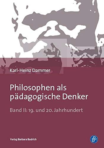 Philosophen als pädagogische Denker: Band II: 19. und 20. Jahrhundert von BUDRICH