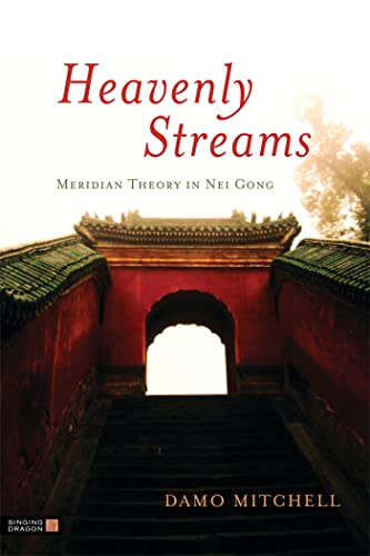 Heavenly Streams: Meridian Theory in Nei Gong (Daoist Nei Gong) von Singing Dragon