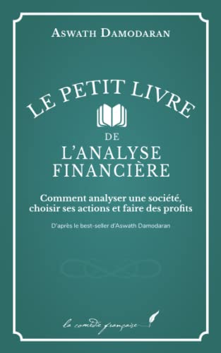 Le petit livre de l’analyse financière: Comment analyser une société, choisir ses actions et faire des profits | D’après le best-seller d’Aswath Damodaran von Independently published
