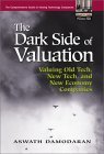 The Dark Side of Valuation: Valuing Old Tech, New Tech, and New Economy Companies