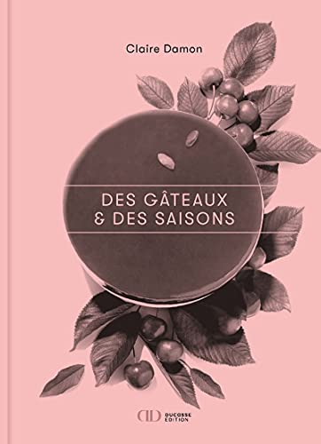 Des gâteaux & des saisons Des gâteaux & des saisons von DUCASSE EDITION