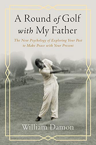 A Round of Golf With My Father: The New Psychology of Exploring Your Past to Make Peace With Your Present von Templeton Foundation Pr