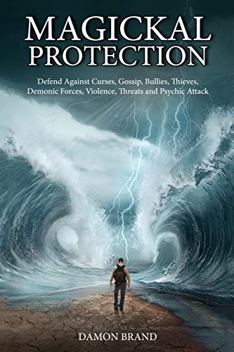 Magickal Protection: Defend Against Curses, Gossip, Bullies, Thieves, Demonic Forces, Violence, Threats and Psychic Attack (The Gallery of Magick) von Createspace Independent Publishing Platform