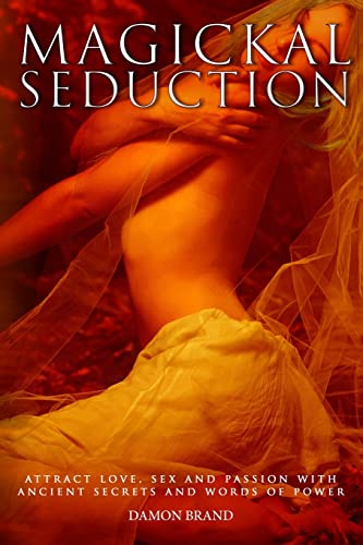 Magickal Seduction: Attract Love, Sex and Passion With Ancient Secrets and Words of Power (The Gallery of Magick) von Createspace Independent Publishing Platform