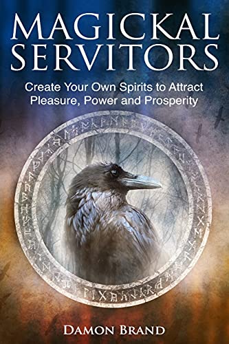 Magickal Servitors: Create Your Own Spirits to Attract Pleasure, Power and Prosperity (The Gallery of Magick) von Createspace Independent Publishing Platform