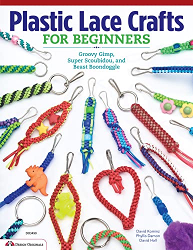 Plastic Lace Crafts for Beginners: Groovy Gimp, Super Scoubidou, and Beast Boondoggle Plastic Lace Crafts for Beginners: Groovy Gimp, Super Scoubidou, and Beast Boondoggle
