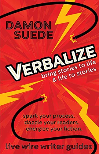 Verbalize: bring stories to life & life to stories (Live Wire Writer Guides)