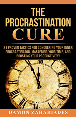 The Procrastination Cure: 21 Proven Tactics For Conquering Your Inner Procrastinator, Mastering Your Time, And Boosting Your Productivity! von Independently published