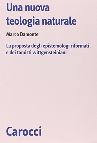 Una nuova teologia naturale. La proposta degli epistemologi riformati e dei tomisti wittgensteiniani (Biblioteca di testi e studi) von BIBLIOTECA DI TESTI E STUDI