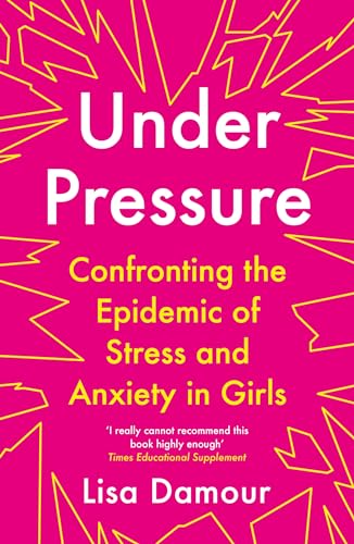 Under Pressure: Confronting the Epidemic of Stress and Anxiety in Girls von Atlantic Books