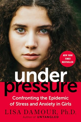 Under Pressure: Confronting the Epidemic of Stress and Anxiety in Girls