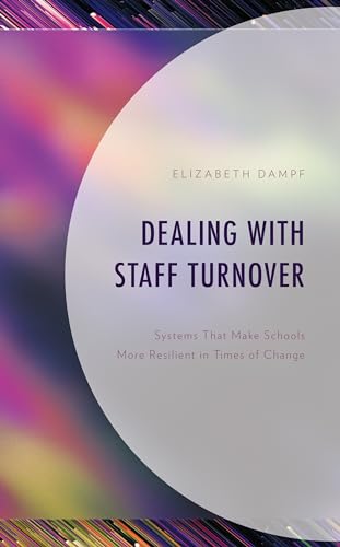 Dealing with Staff Turnover: Systems That Make Schools More Resilient in Times of Change von Rowman & Littlefield Publishers