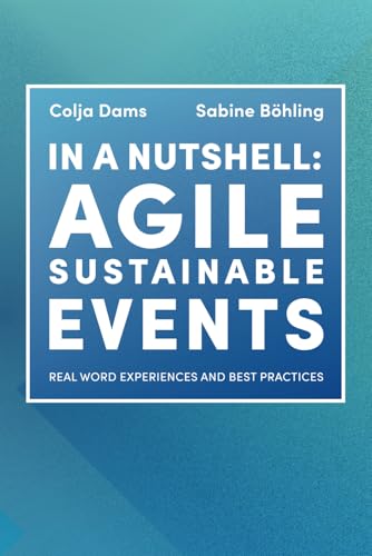 In A Nutshell: Agile Sustainable Events: Real World Experiences And Best Practices von Independently published
