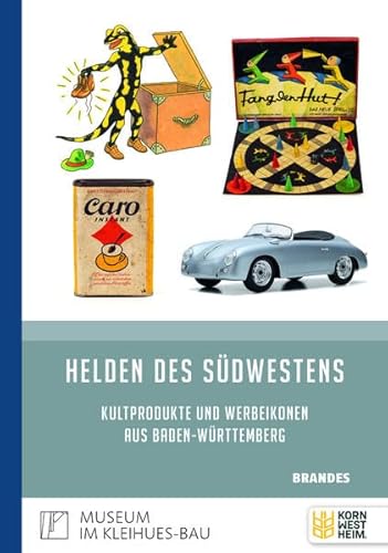 Helden des Südwestens: Kultprodukte und Werbeikonen aus Baden-Württemberg