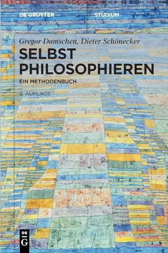 Selbst philosophieren: Ein Methodenbuch (De Gruyter Studium)