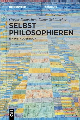 Selbst philosophieren: Ein Methodenbuch (De Gruyter Studium) von de Gruyter