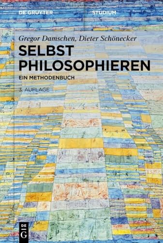 Selbst philosophieren: Ein Methodenbuch (De Gruyter Studium)