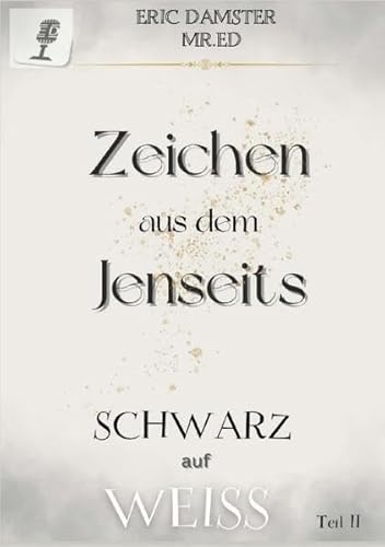 Zeichen aus dem Jenseits? Schwarz auf Weiss! Teil II: Nichts erzwingen, dann kommt es von alleine. Dein Zeichen (Zeichen aus dem Jenseits? Wieso das denn jetzt?) von tredition