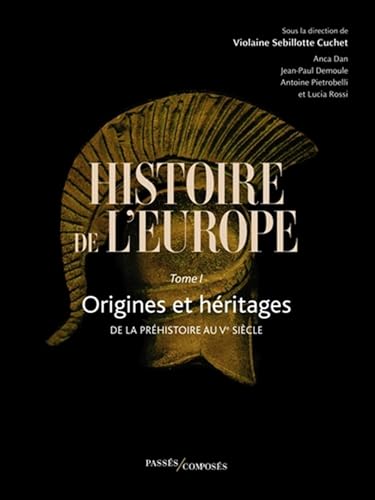 Histoire de l'Europe Vol. 1: Origines et héritages. De la préhistoire au Ve siècle